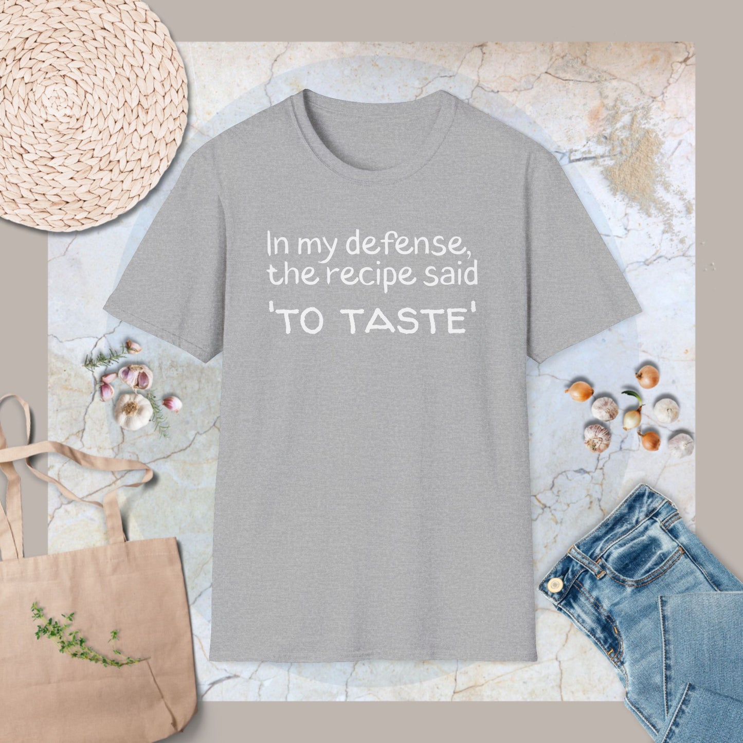 In my defense, the recipe said 'To taste' T-Shirt