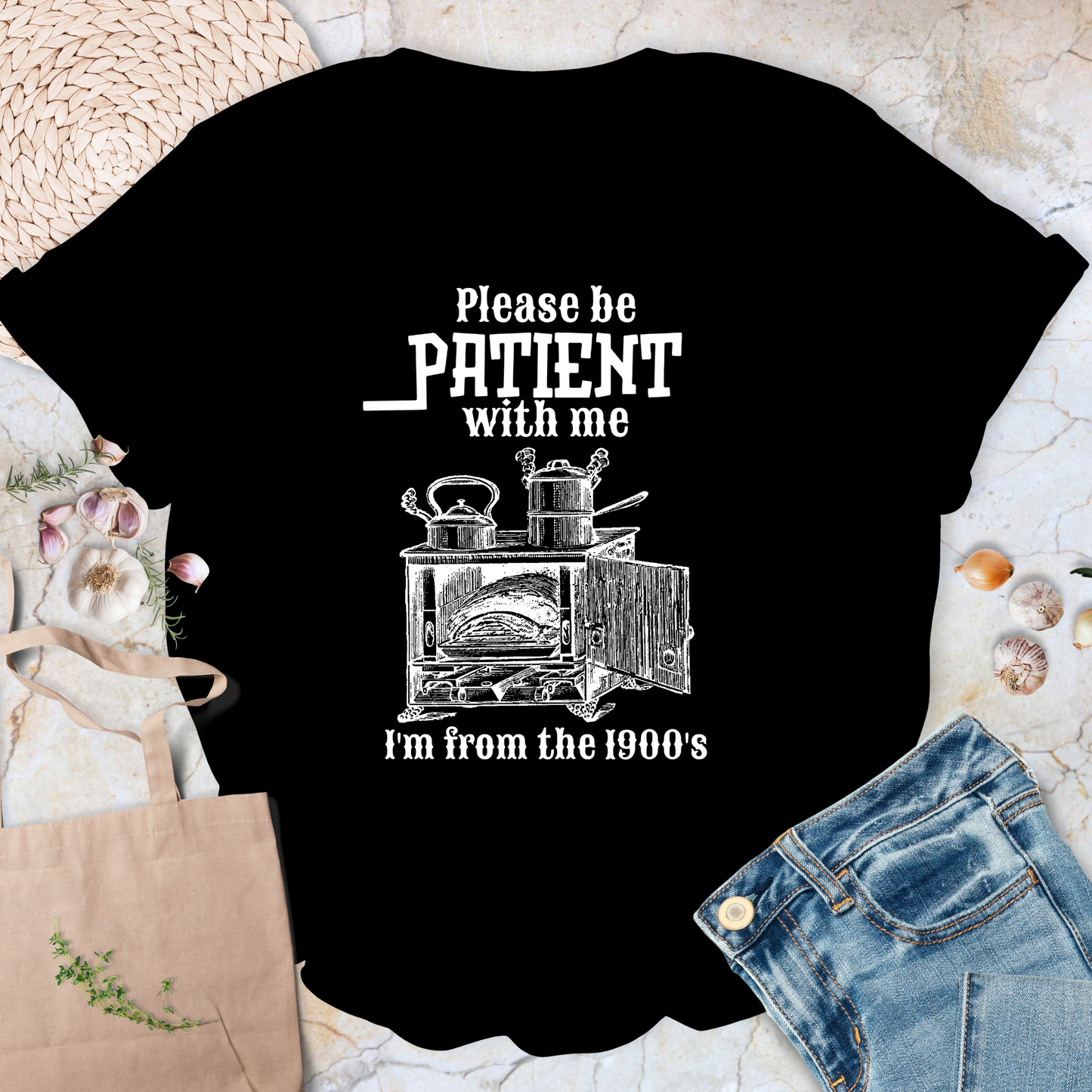 Please be patient with me I'm from the 1900's T-Shirt
