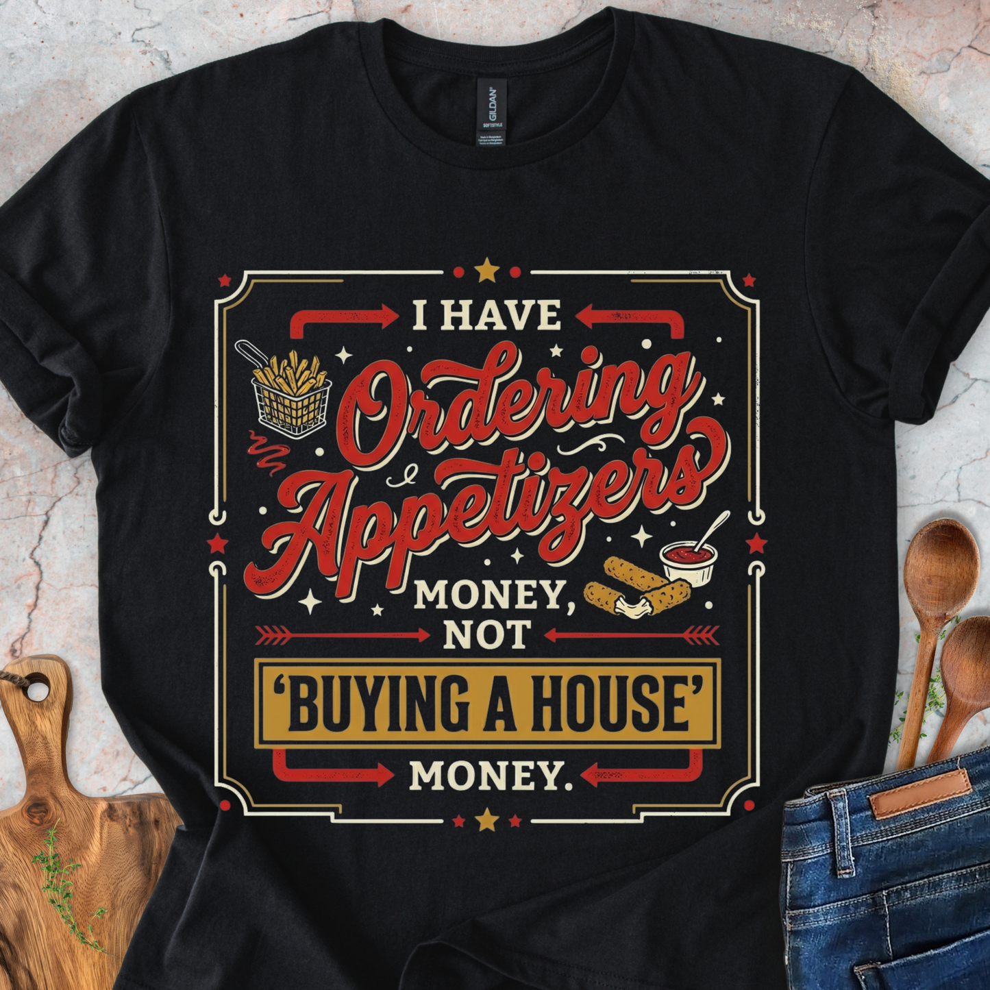 I Have 'Ordering Appetizers' Money, Not 'Buying a House' Money T-Shirt