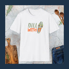 Dill with it T-Shirt