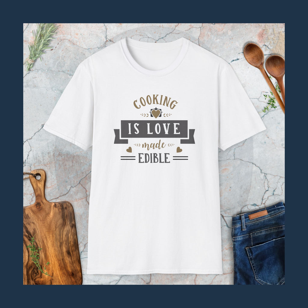 Cooking is love made edible T-Shirt