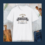 Cooking is love made edible T-Shirt