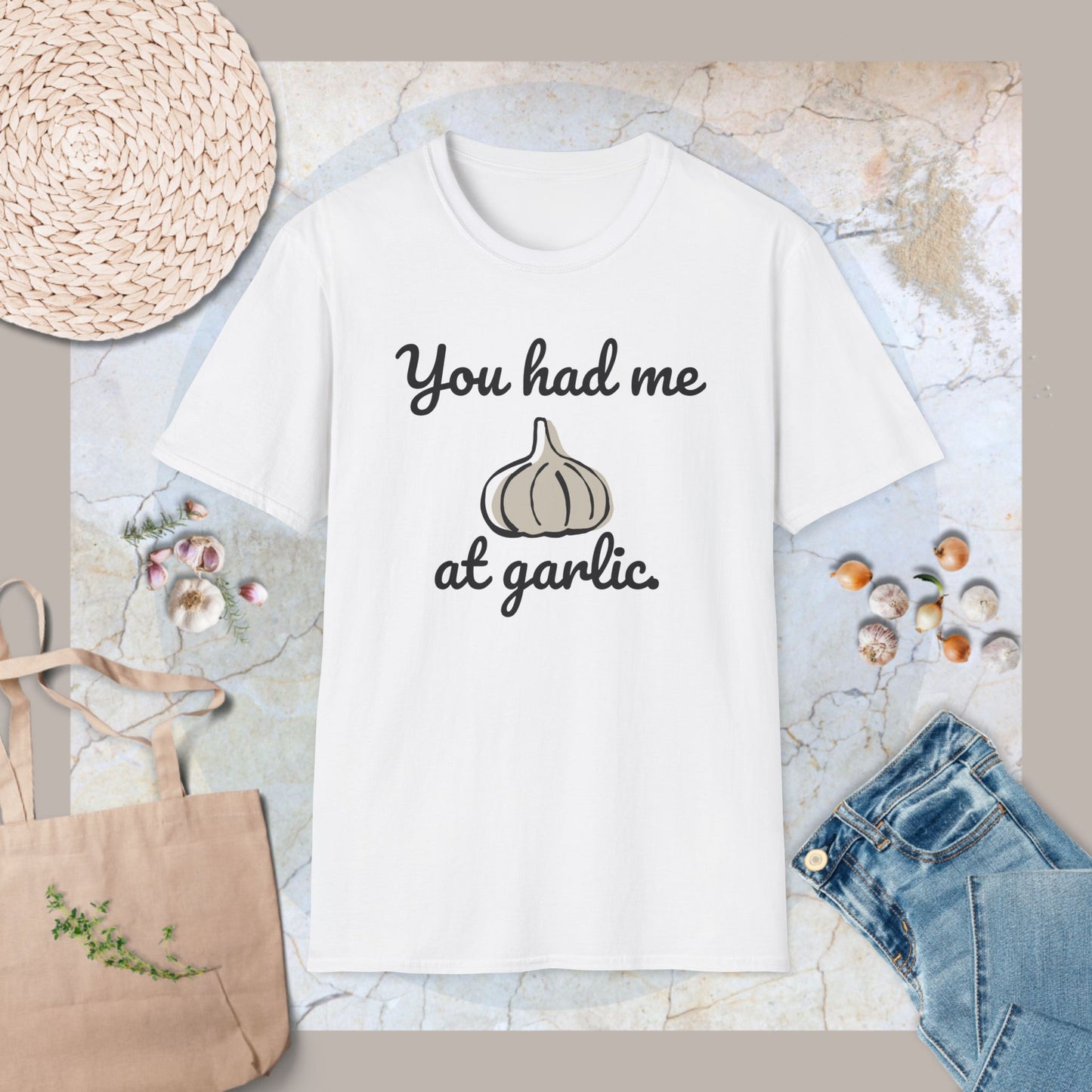 You had me at garlic T-Shirt