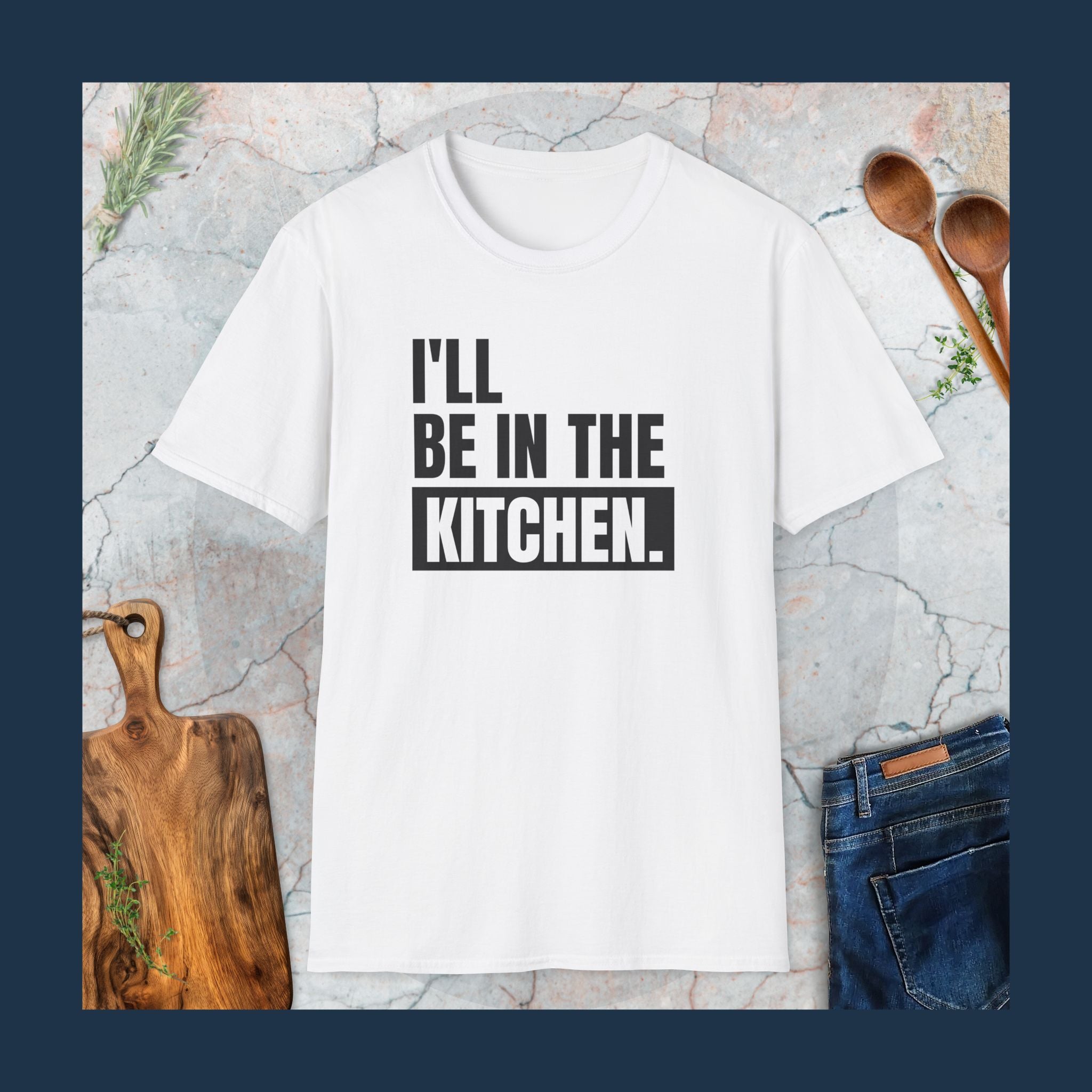 I'll be in the kitchen T-Shirt
