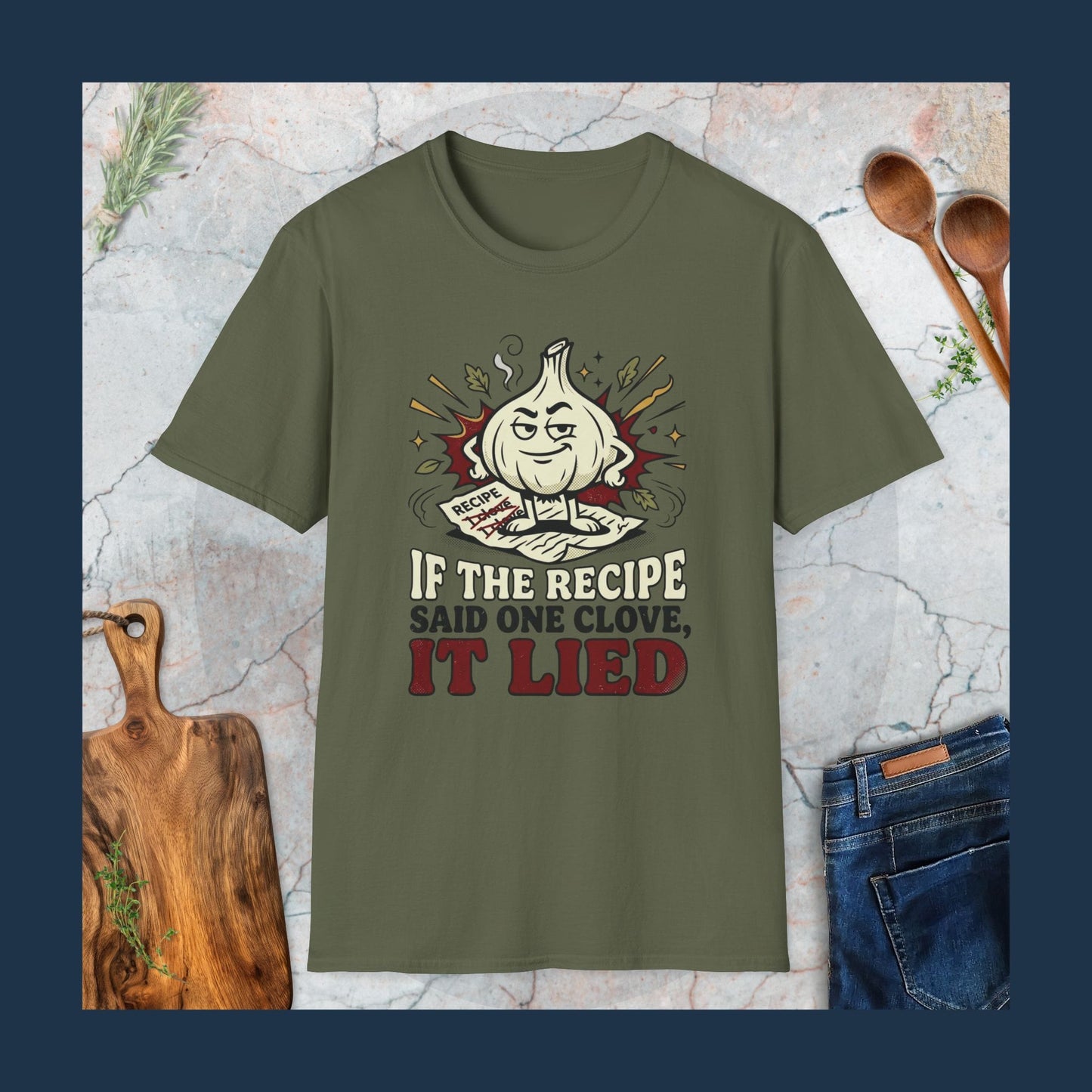 If The Recipe Said One Clove It Lied T-Shirt
