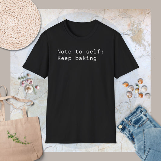 Note to self: Keep baking T-Shirt