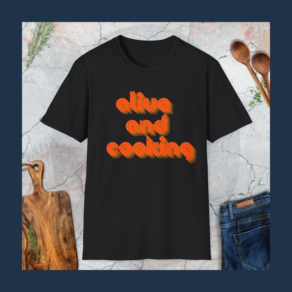 Alive & cooking T-Shirt