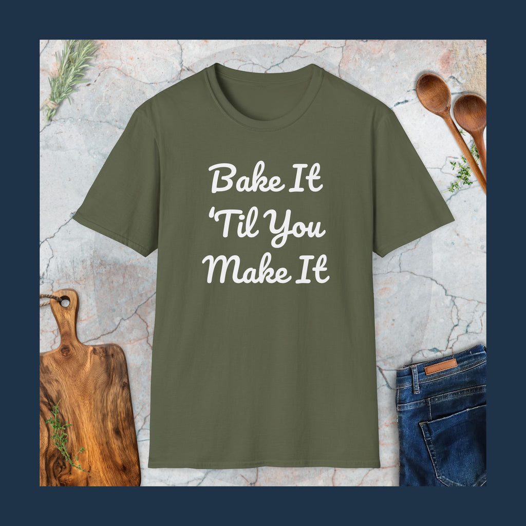 Bake it 'til you make it T-Shirt