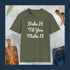 Bake it 'til you make it T-Shirt