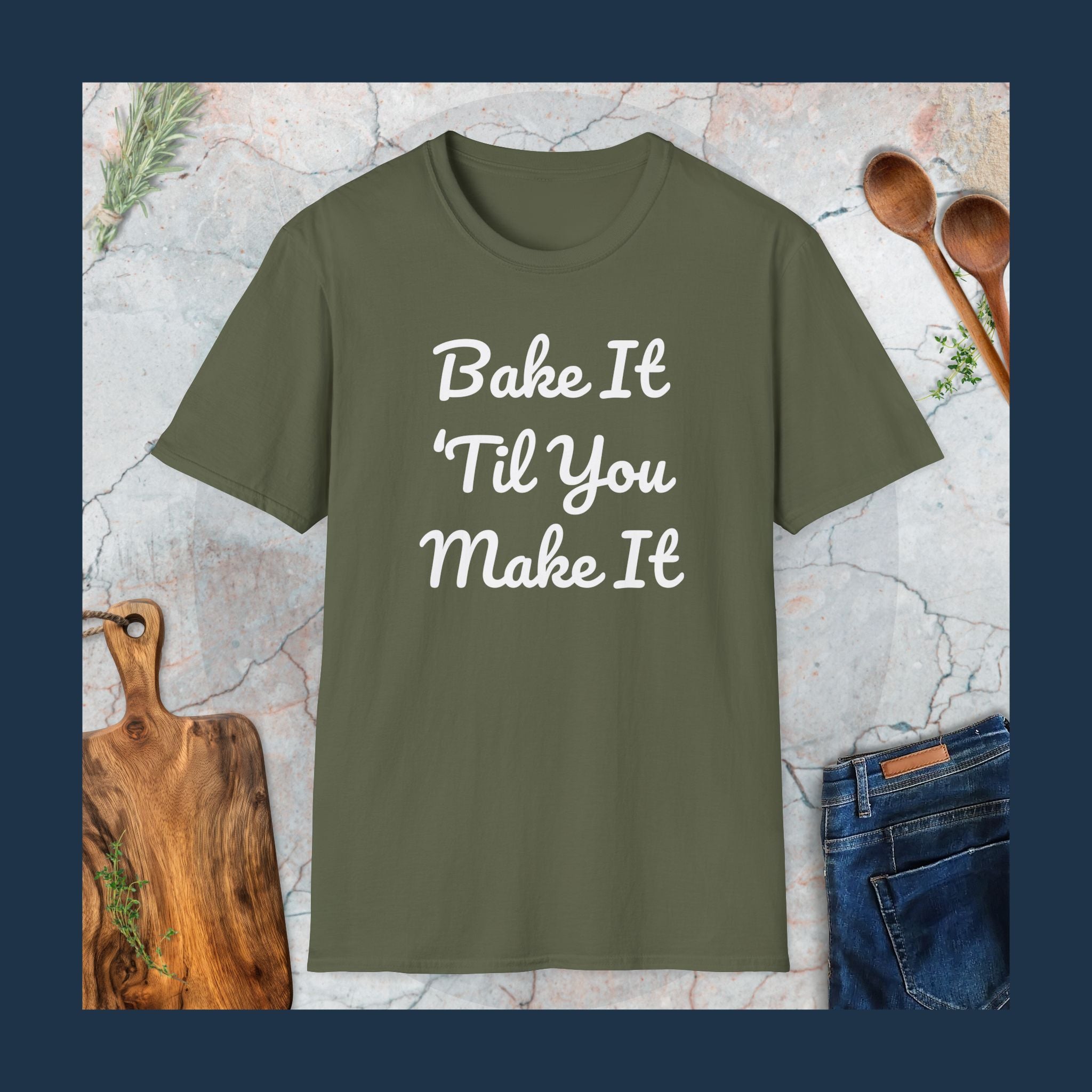 Bake it 'til you make it T-Shirt