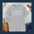 In my defense, the recipe said 'To taste' T-Shirt