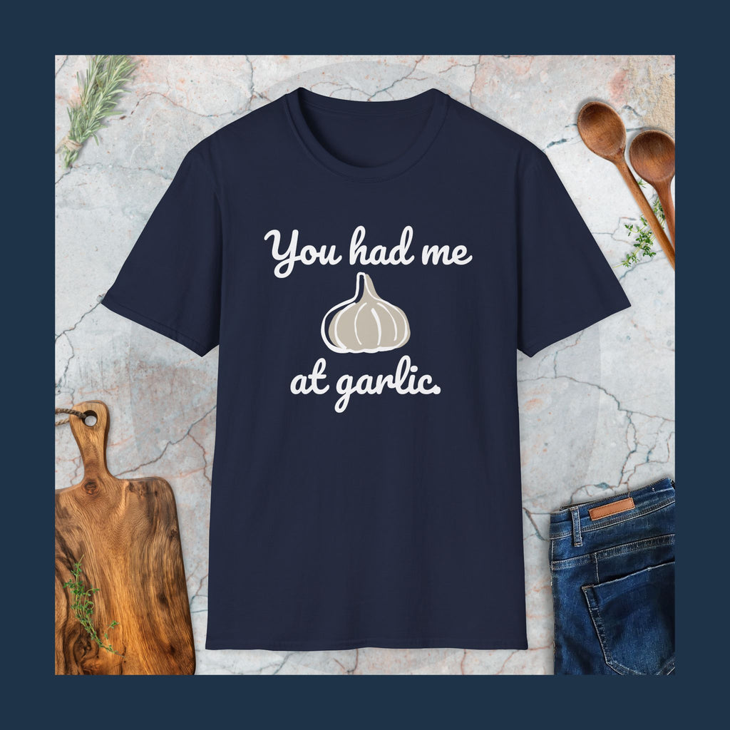 You had me at garlic T-Shirt