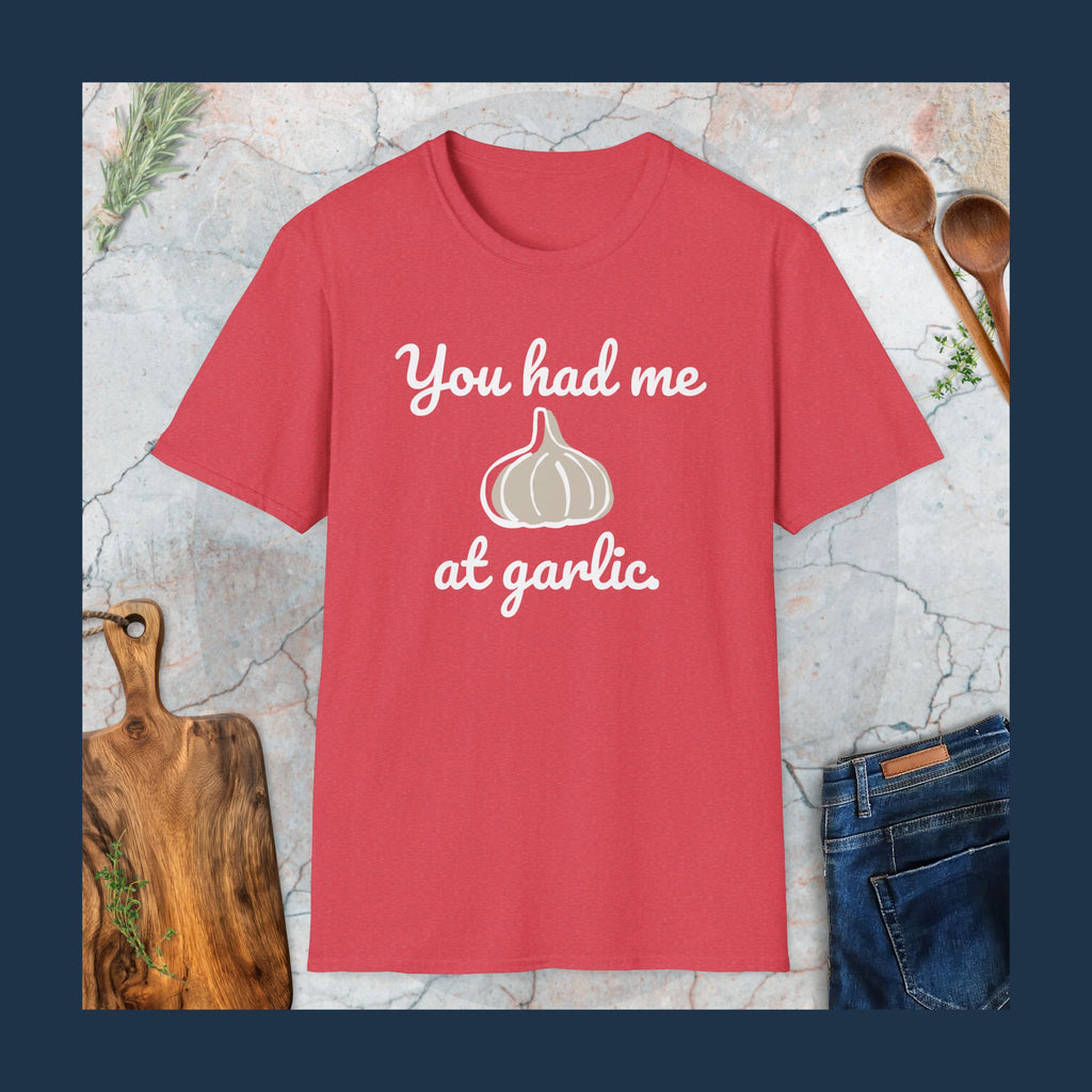 You had me at garlic T-Shirt