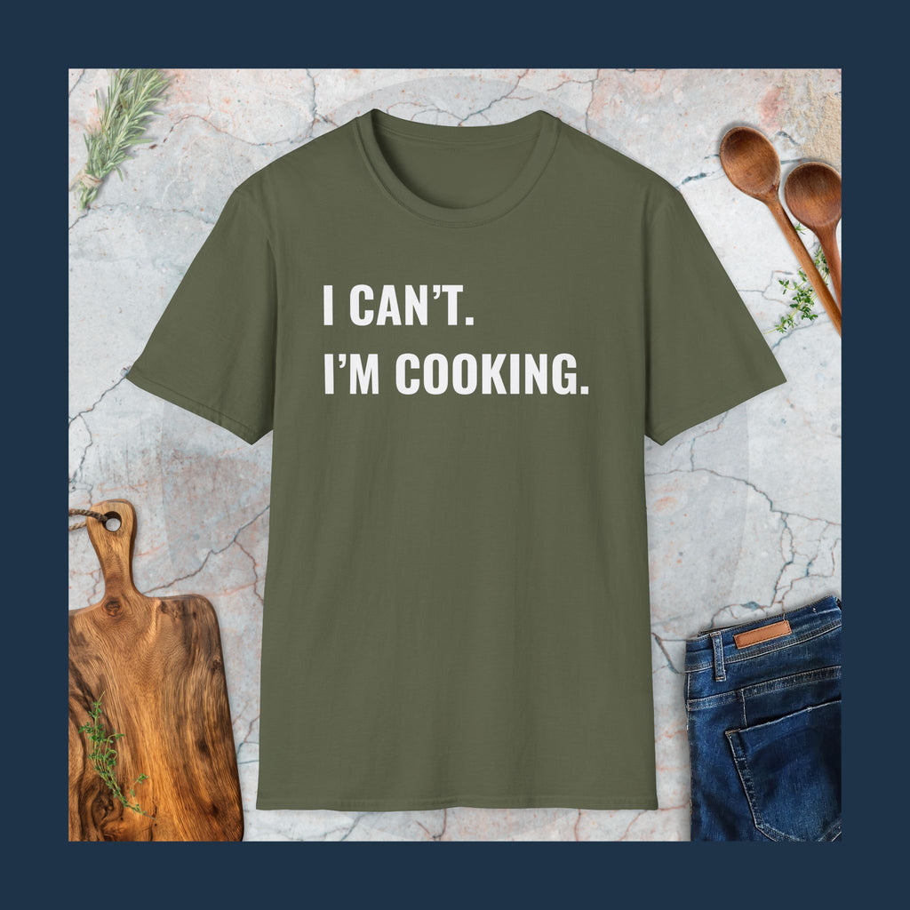 Can't. I'm cooking T-Shirt