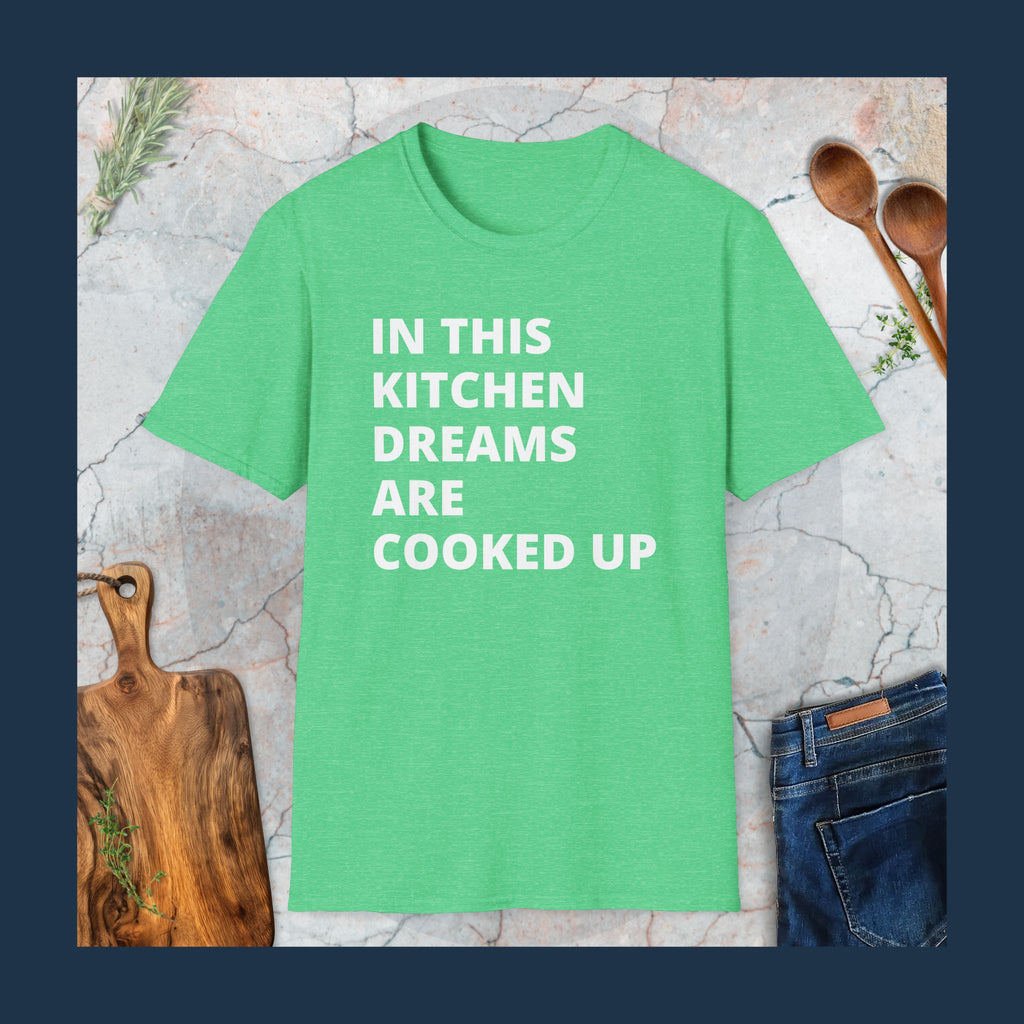 In this kitchen dreams are cooked up T-Shirt