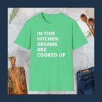 In this kitchen dreams are cooked up T-Shirt