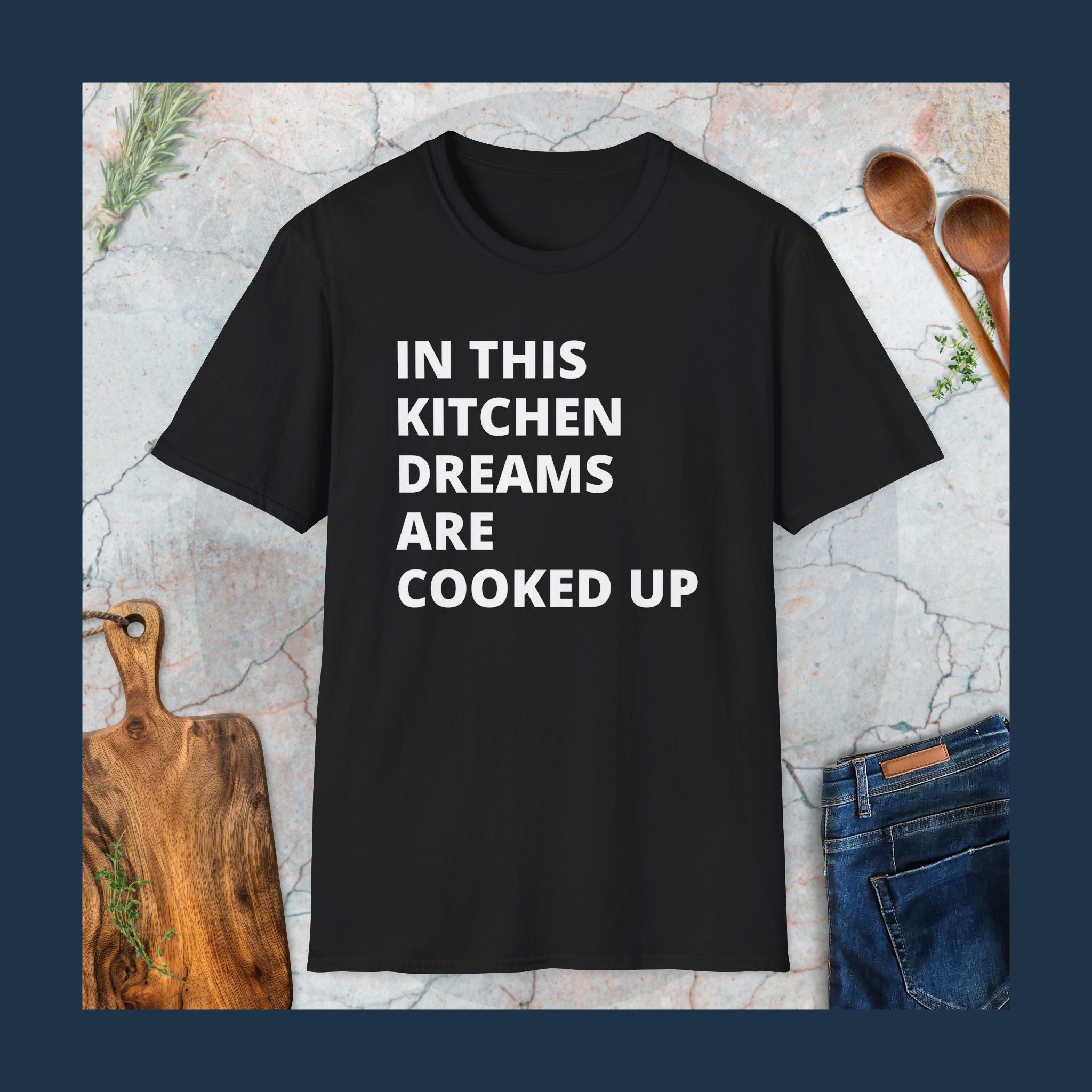 In this kitchen dreams are cooked up T-Shirt