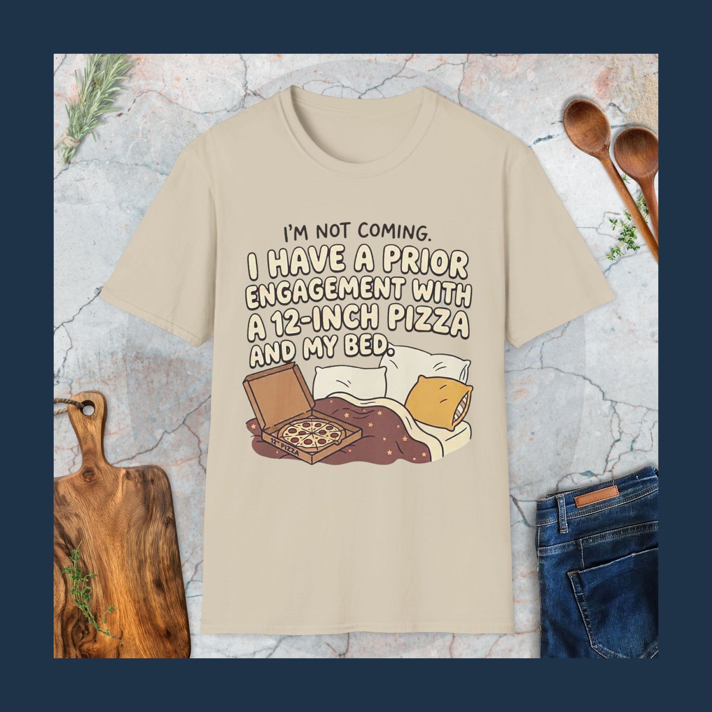 I'm Not Coming. I Have Prior Engagement With a 12-Inch Pizza T-Shirt