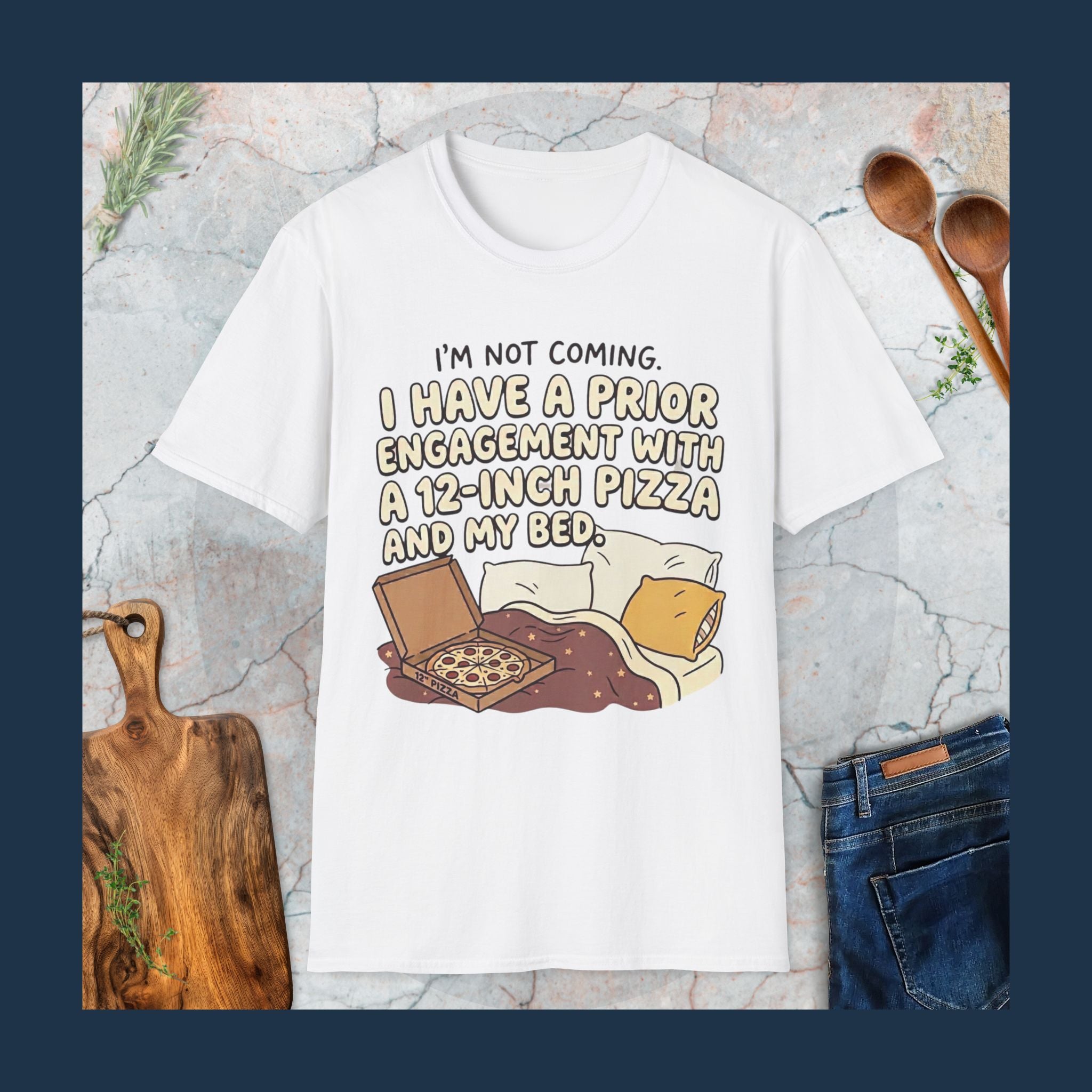 I'm Not Coming. I Have Prior Engagement With a 12-Inch Pizza T-Shirt