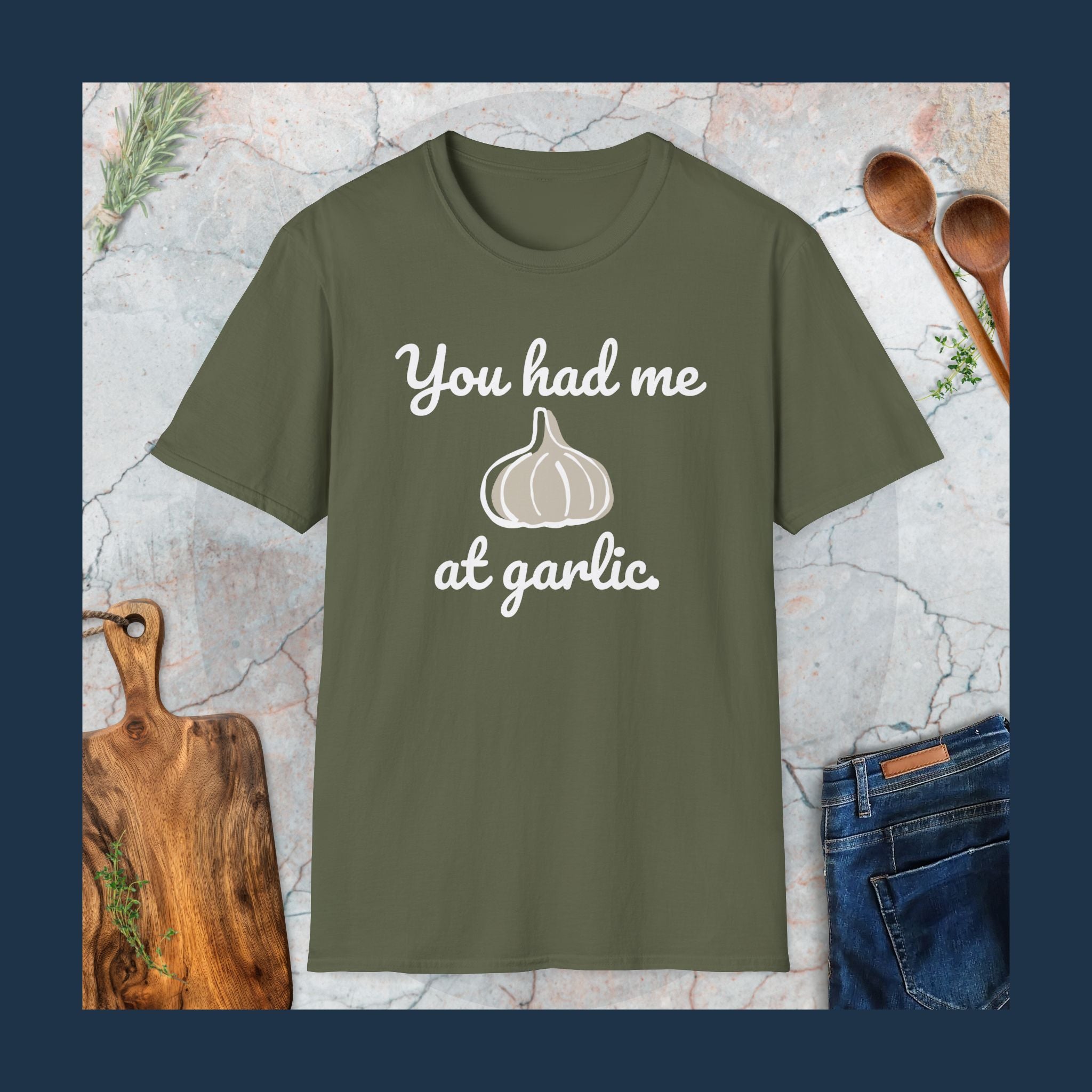 You had me at garlic T-Shirt