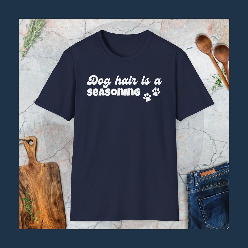 Dog hair is a seasoning T-Shirt