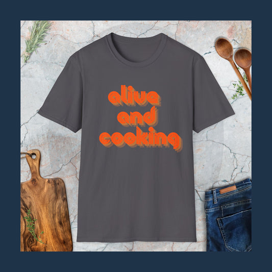 Alive & cooking T-Shirt