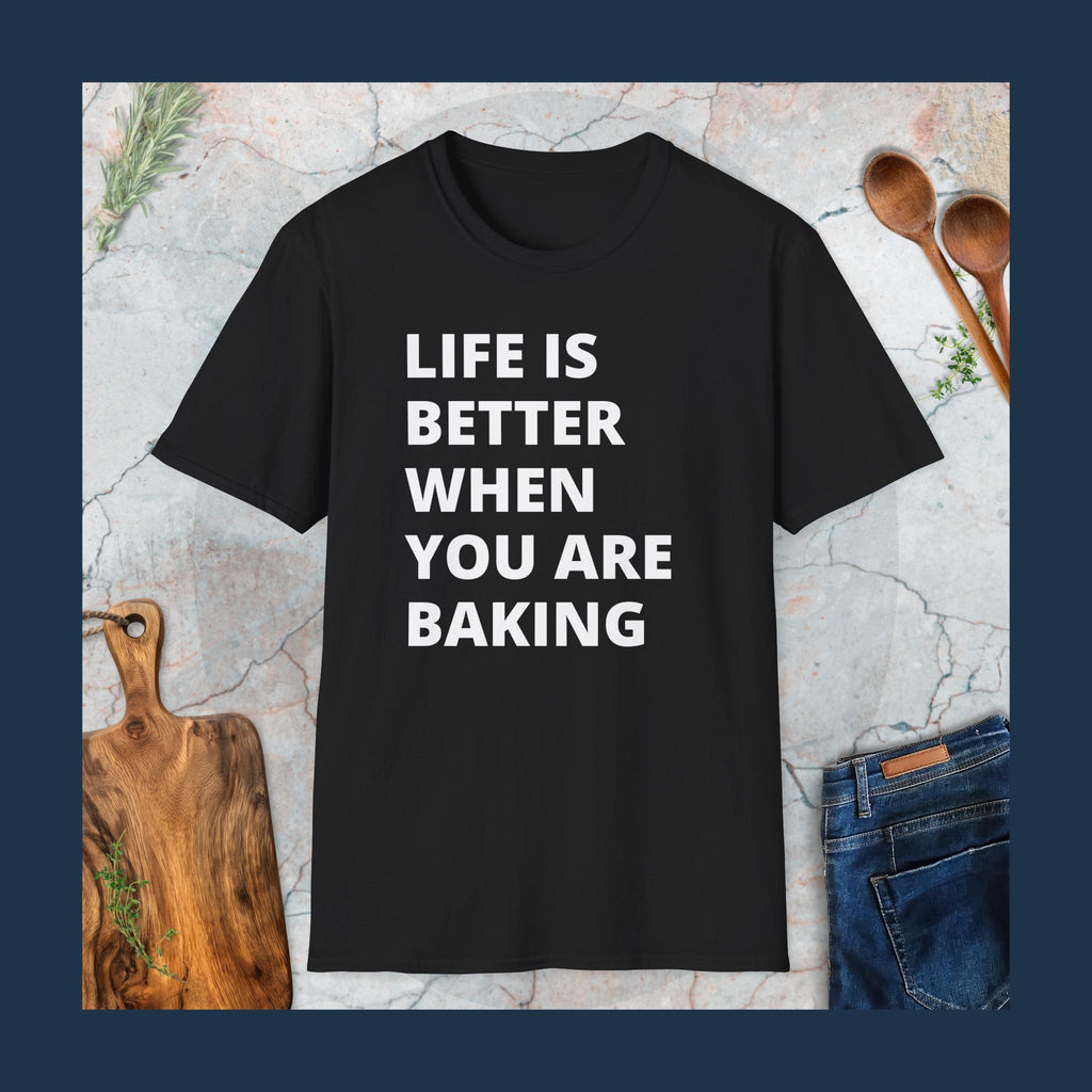 Life is better when you are baking T-Shirt