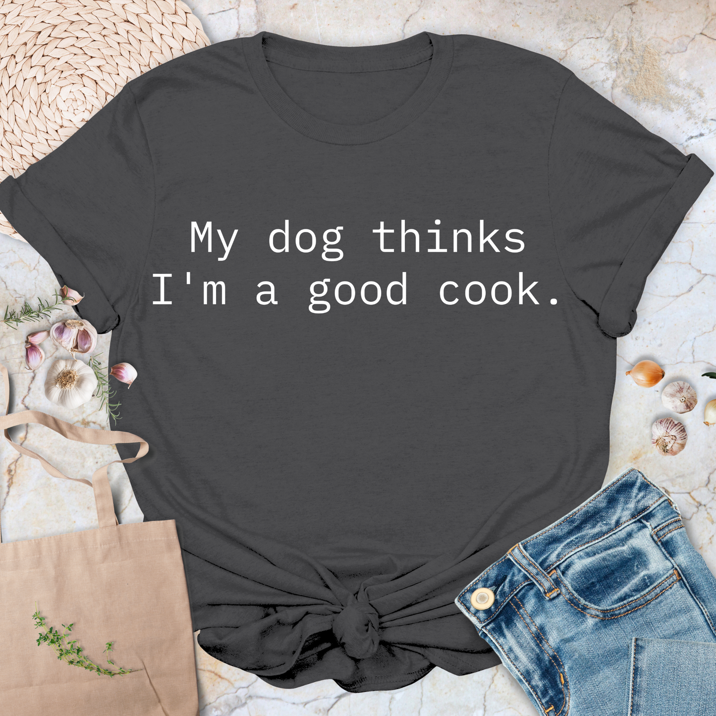 My dog thinks I'm a good cook T-Shirt