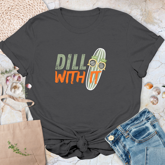 Dill with it T-Shirt