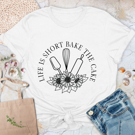 Life is short Bake the cake T-Shirt