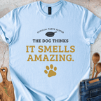 The Dog Thinks It Smells Amazing T-Shirt