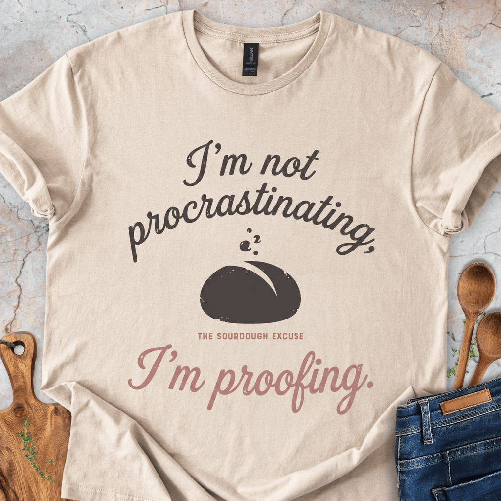 The Sourdough Excuse T-Shirt