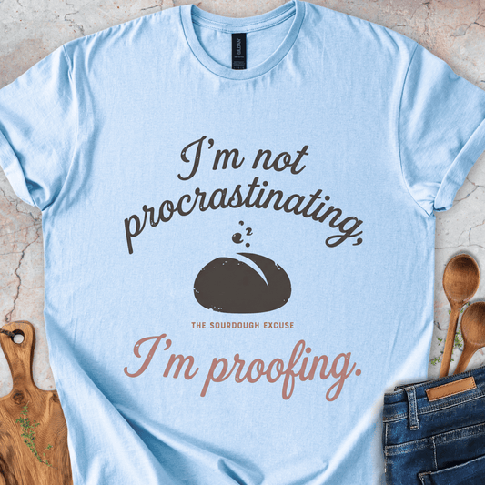 The Sourdough Excuse T-Shirt