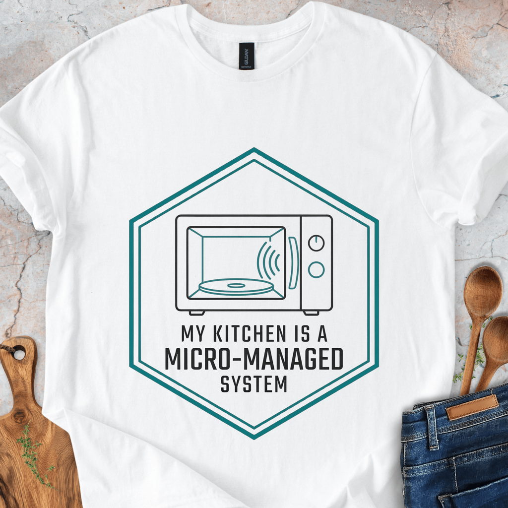 My Kitchen Is A Micro-Managed System T-Shirt