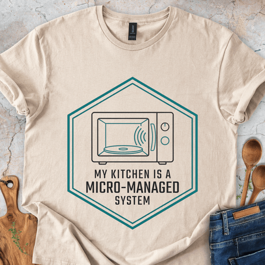 My Kitchen Is A Micro-Managed System T-Shirt