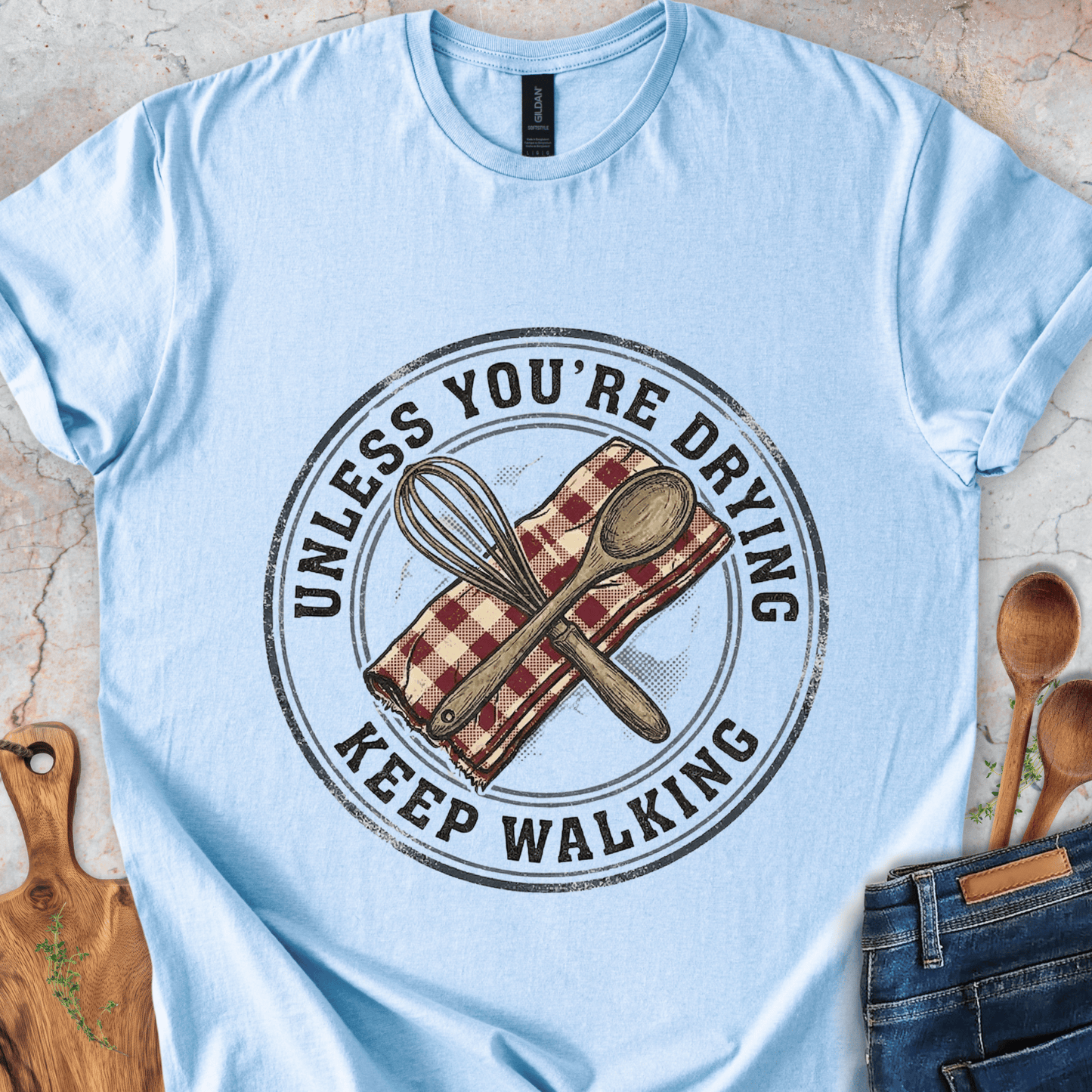 Unless You're Drying - Keep Walking T-Shirt