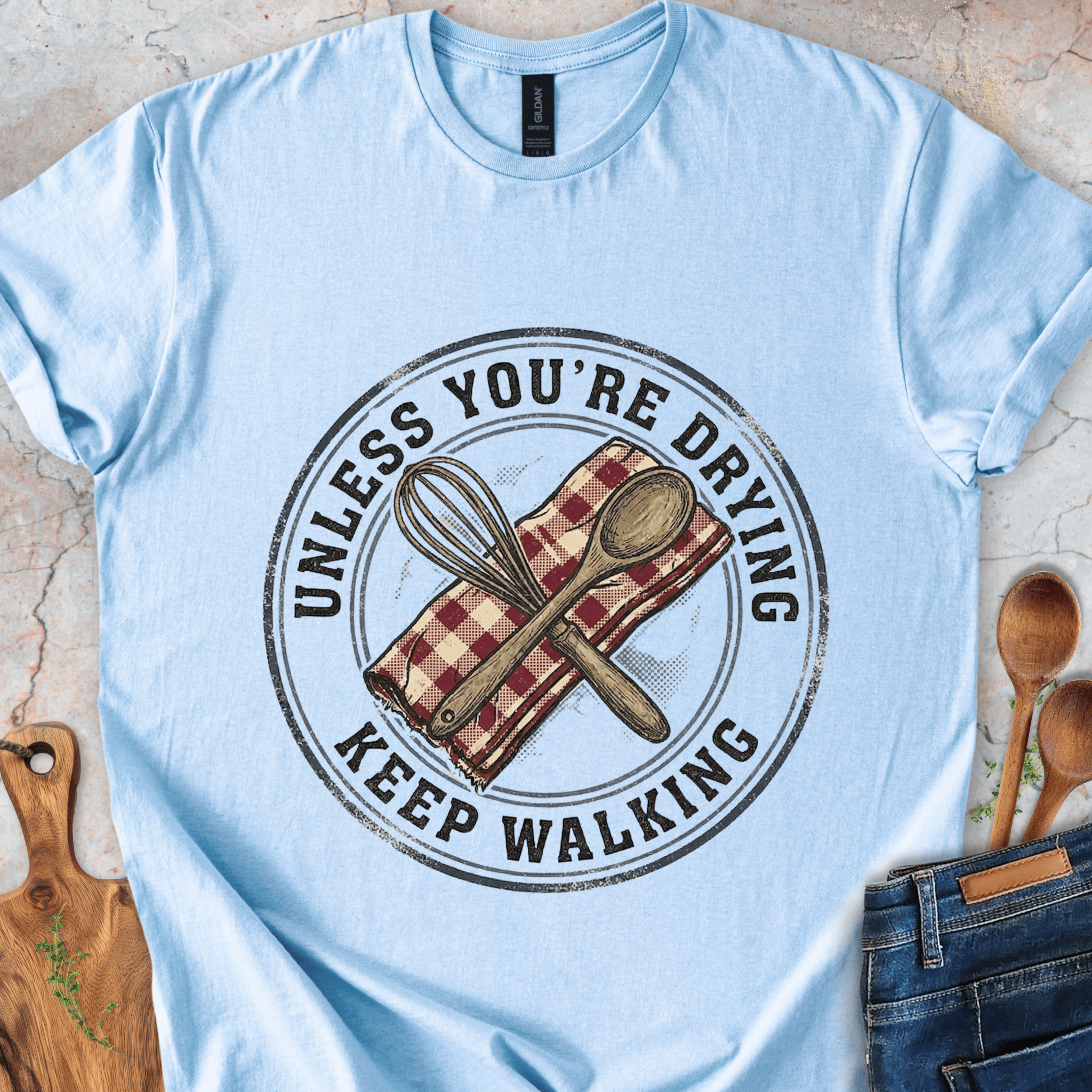 Unless You're Drying - Keep Walking T-Shirt