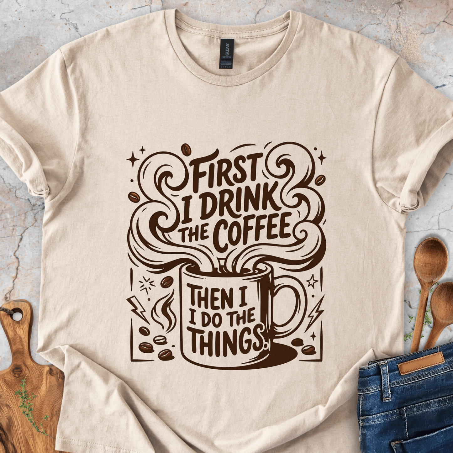 First I Drink The Coffee T-Shirt