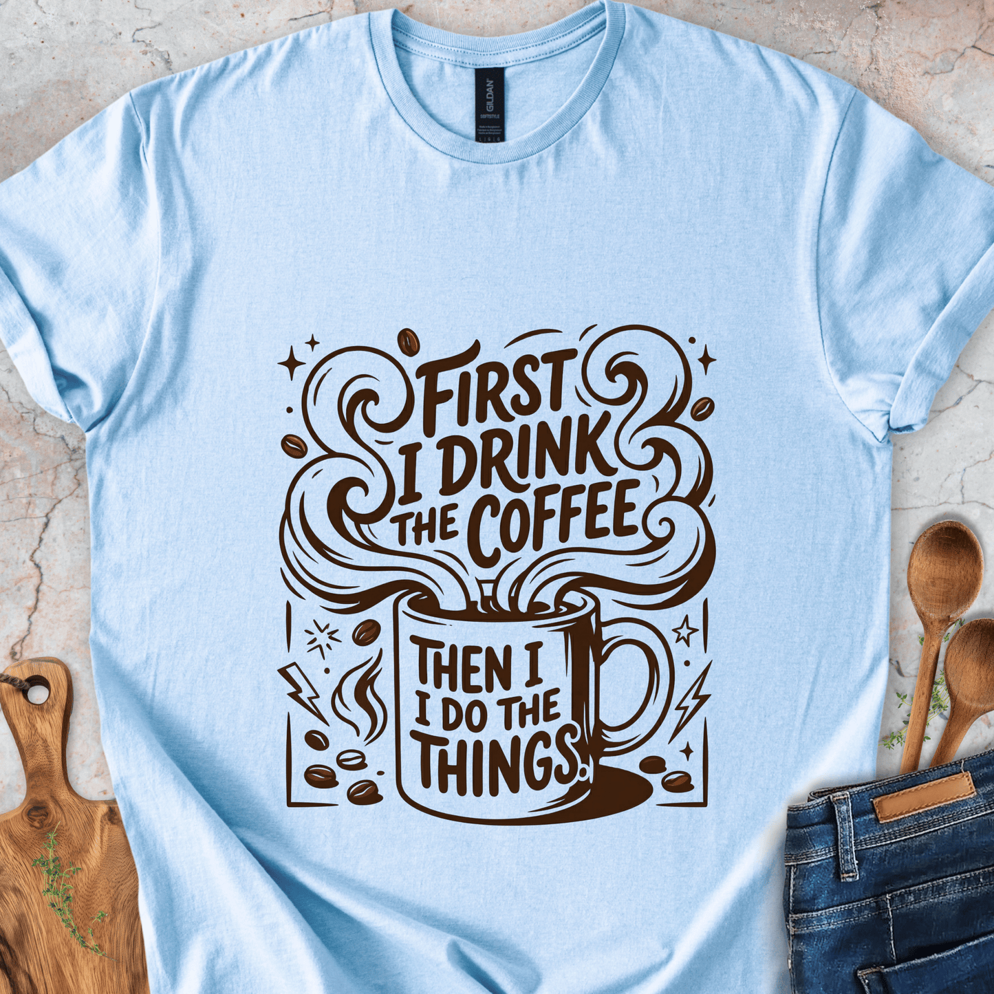 First I Drink The Coffee T-Shirt
