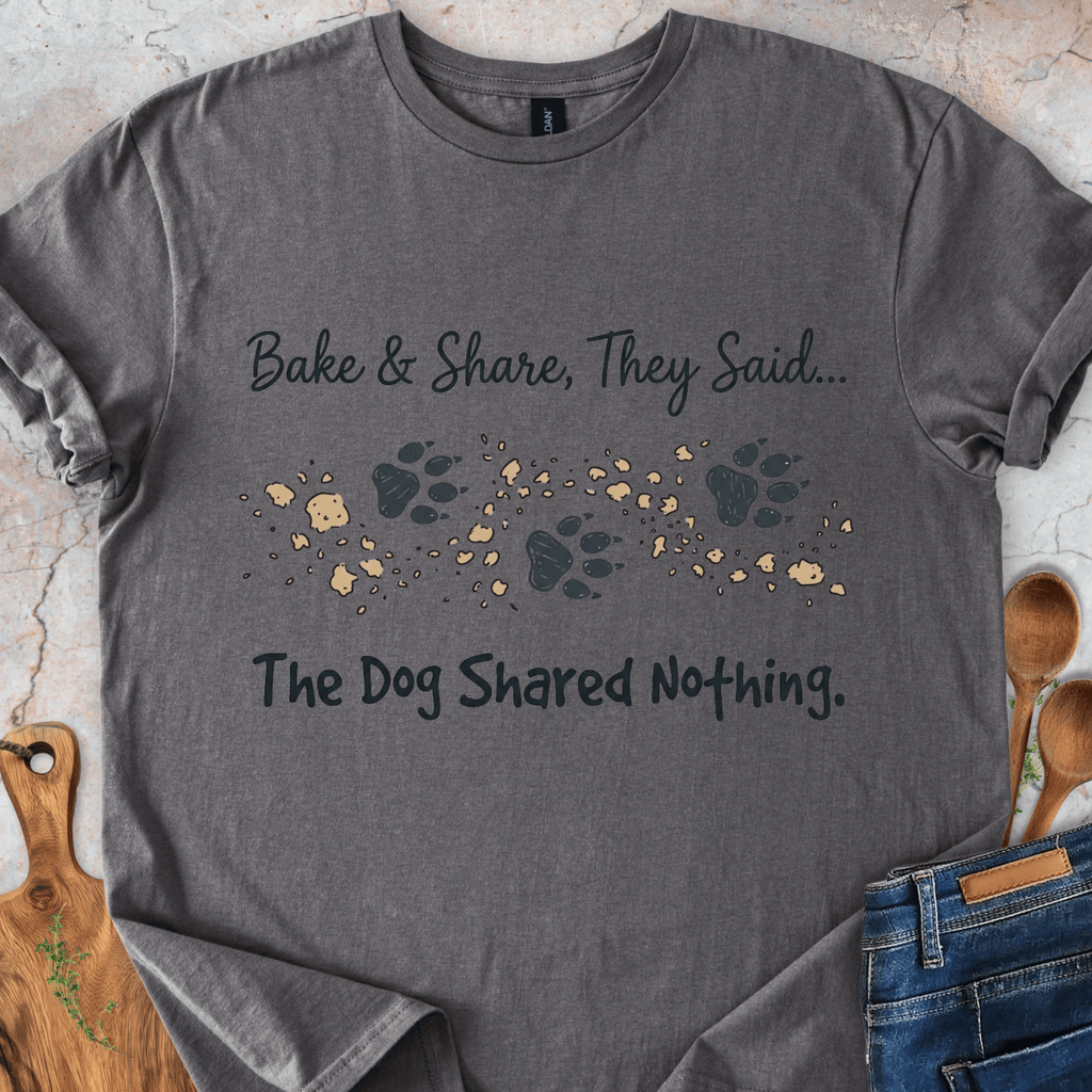 Bake&Share They Said - The Dog Shared Nothing T-Shirt
