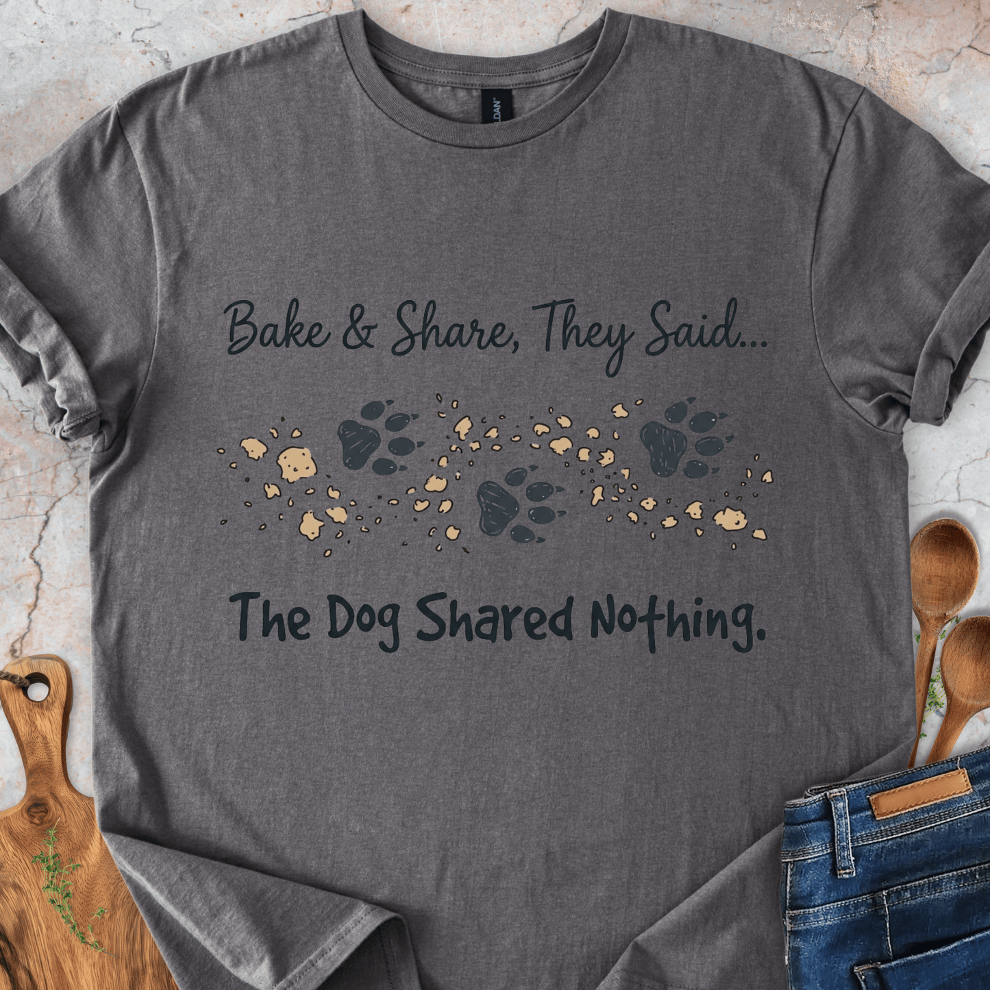 Bake&Share They Said - The Dog Shared Nothing T-Shirt