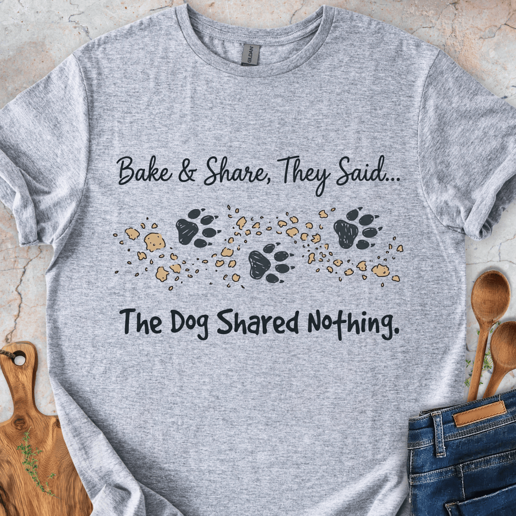 Bake&Share They Said - The Dog Shared Nothing T-Shirt