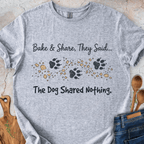 Bake&Share They Said - The Dog Shared Nothing T-Shirt