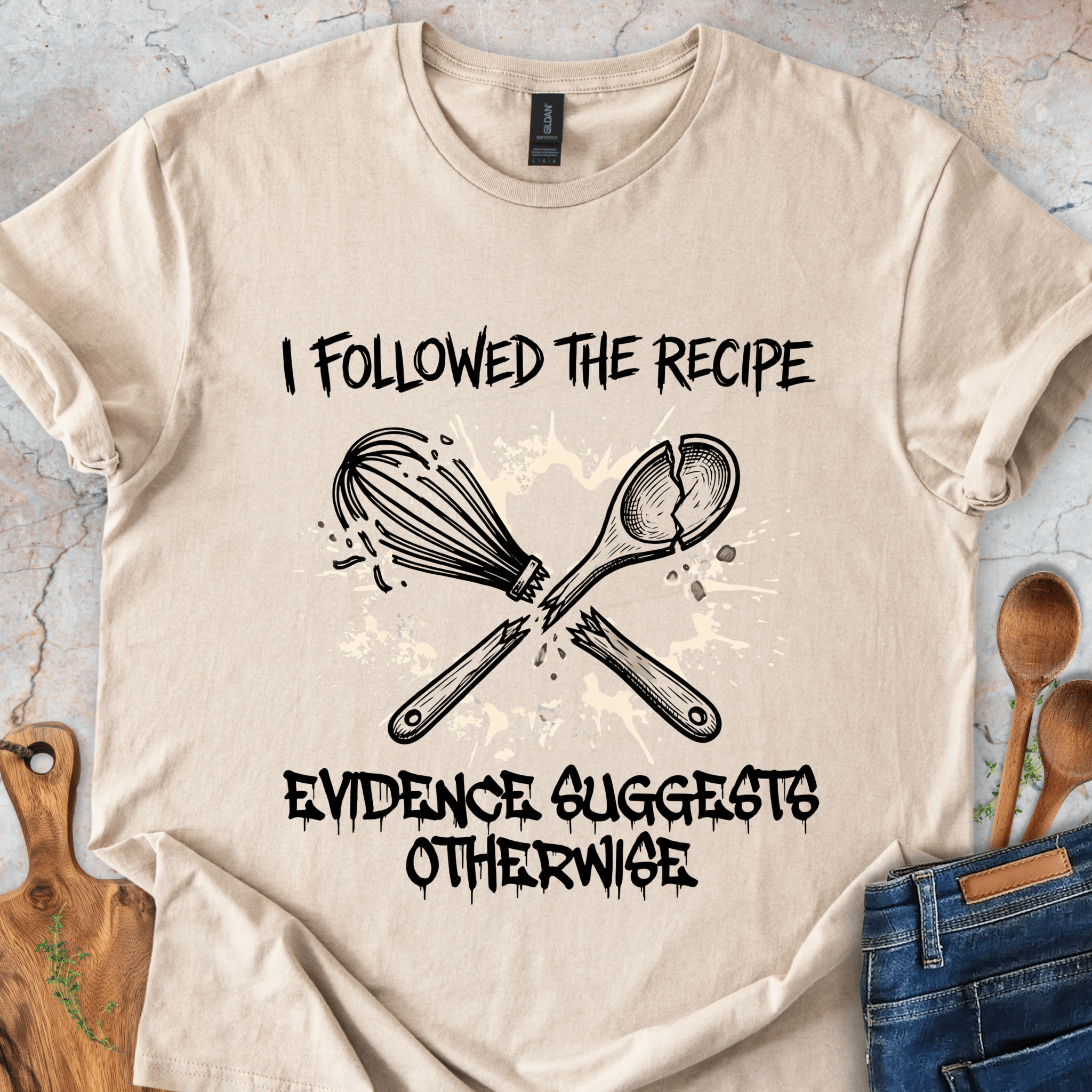 I Followed The Recipe - Evidence Suggests Otherwise T-Shirt