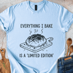 Everything I Bake Is a 'Limited Edition' T-Shirt