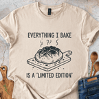 Everything I Bake Is a 'Limited Edition' T-Shirt
