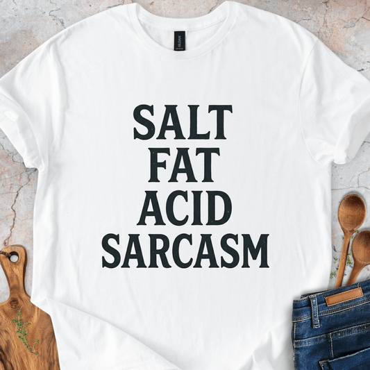 Salt Fat Acid Sarcasm T-Shirt