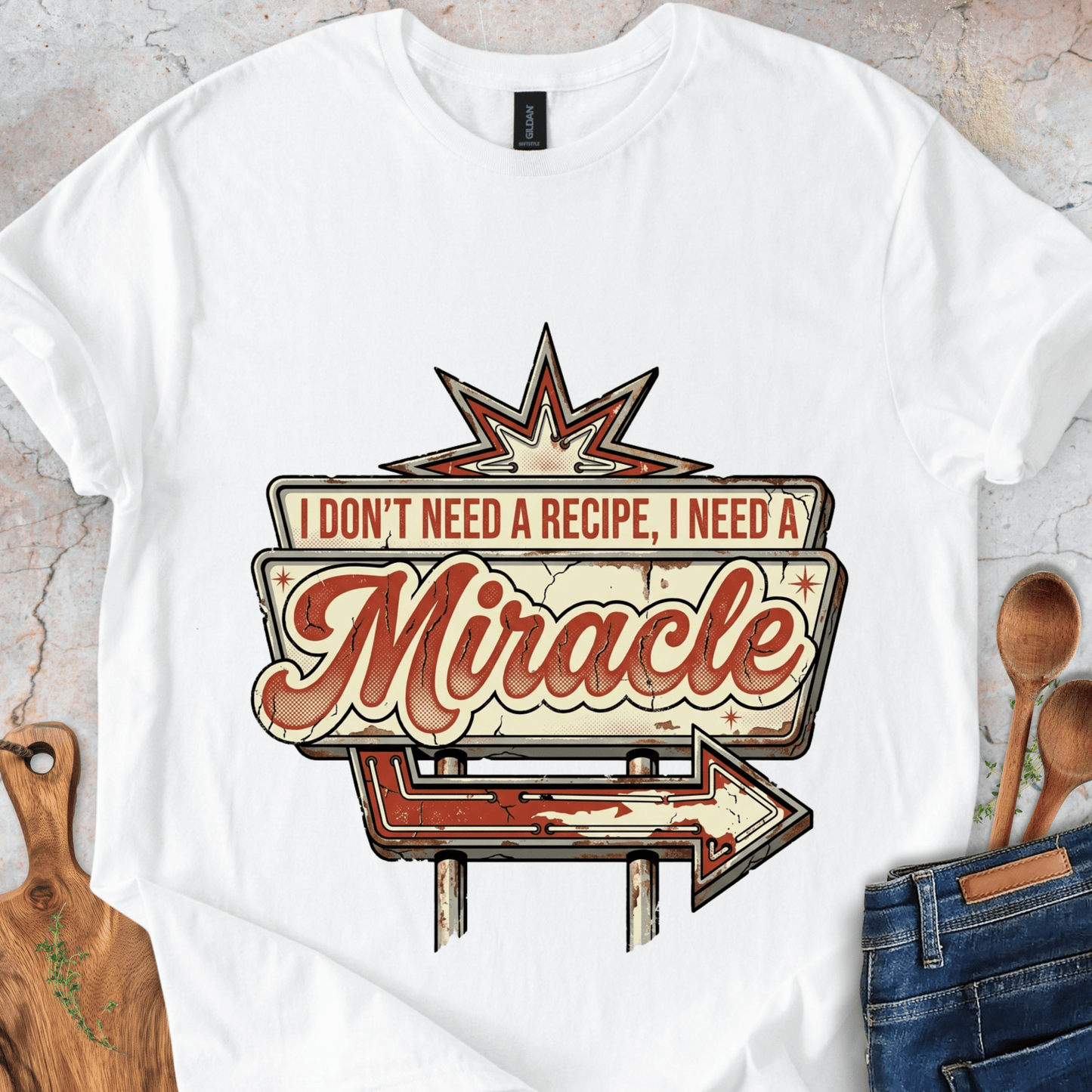I Don't Need a Recipe, I Need a Miracle T-Shirt