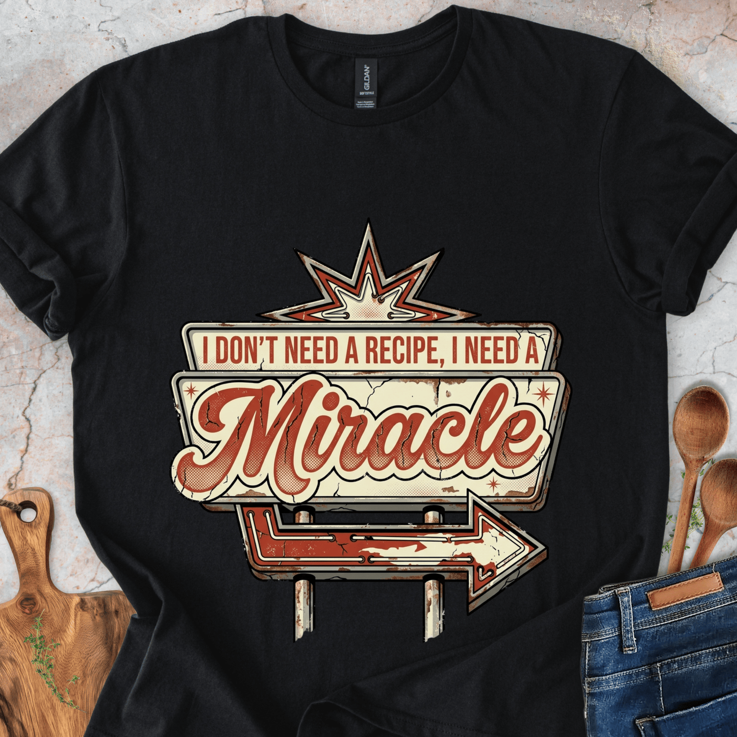 I Don't Need a Recipe, I Need a Miracle T-Shirt