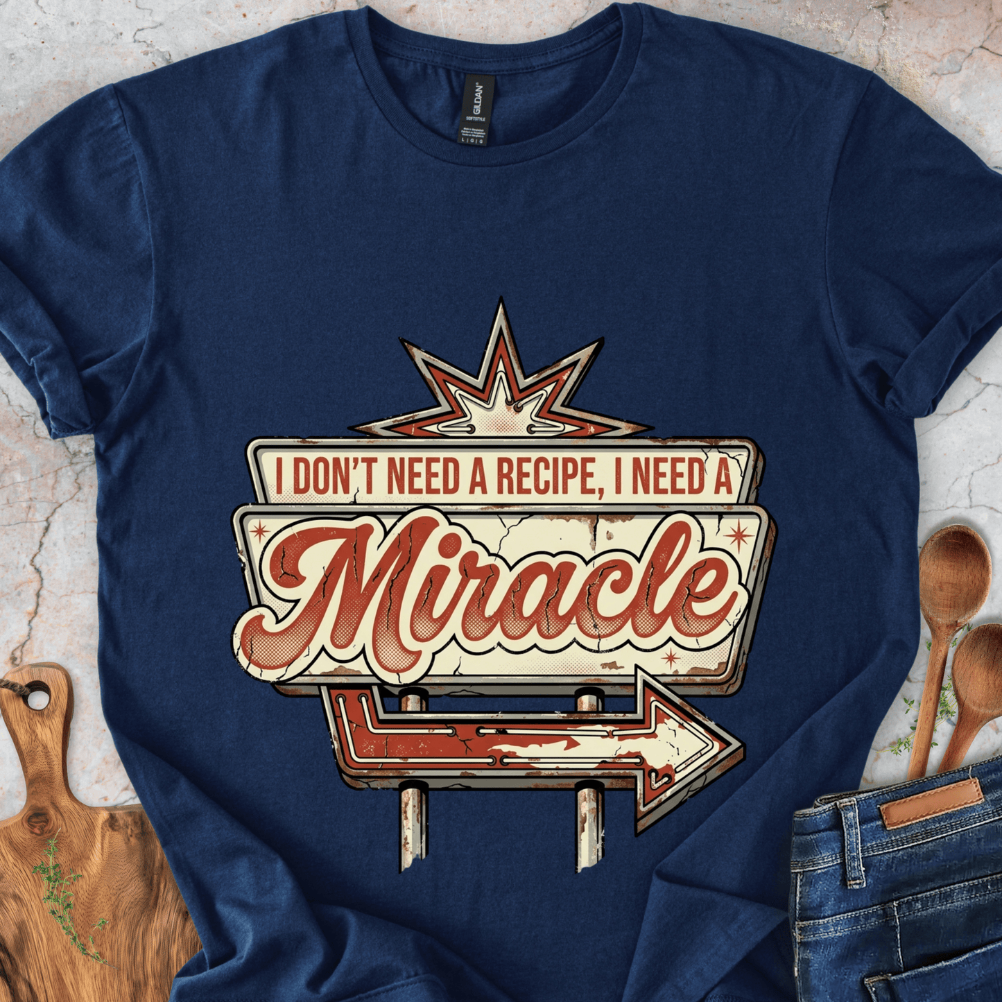 I Don't Need a Recipe, I Need a Miracle T-Shirt